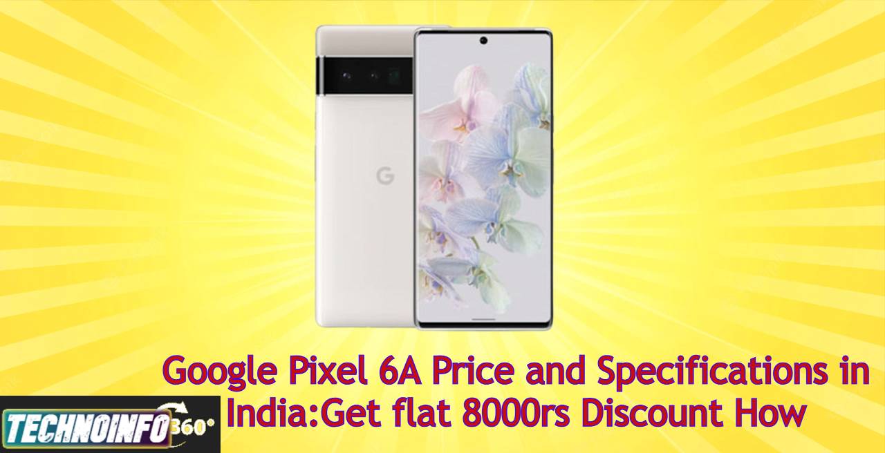 Google Pixel 6A Price and Specifications in India: Get 8000rs Discount